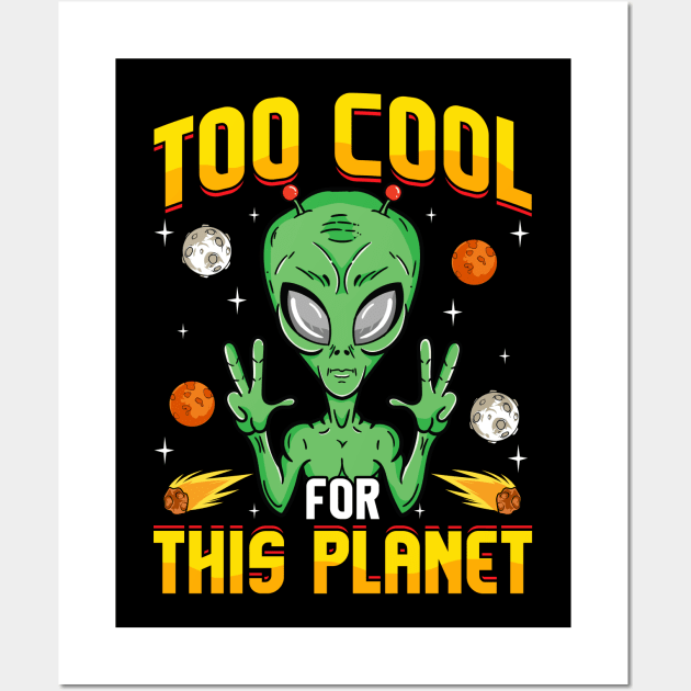 Alien Too Cool For This Planet Wall Art by E